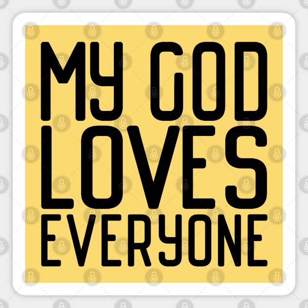 Christians for Justice: My God Loves Everyone (black text) Magnet by Ofeefee